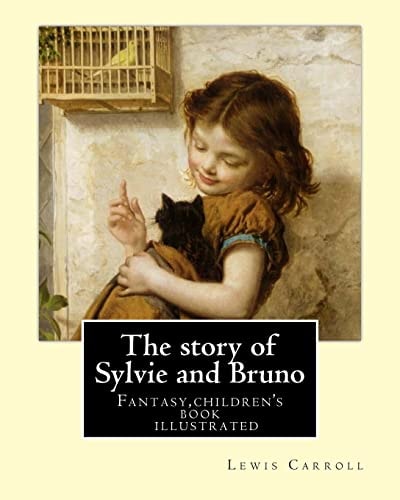 The Story of Sylvie and Bruno By: Lewis Carroll, Illustrated By: Henry Furniss (March 26, 1854 - January 14, 1925). Fantasy (children's Book ) Illustrated