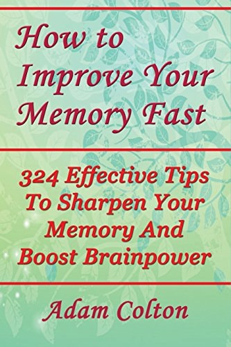 How to Improve Your Memory Fast 324 Effective Tips To Sharpen Your Memory And Boost Brainpower