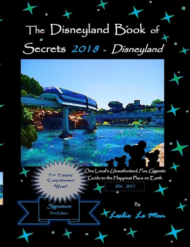 The Disneyland Book of Secrets 2018 - Disneyland One Local's Unauthorized, Fun, Gigantic Guide to the Happiest Place on Earth