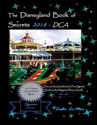The Disneyland Book of Secrets 2018 - DCA One Local's Unauthorized, Fun, Gigantic Guide to the Happiest Place on Earth