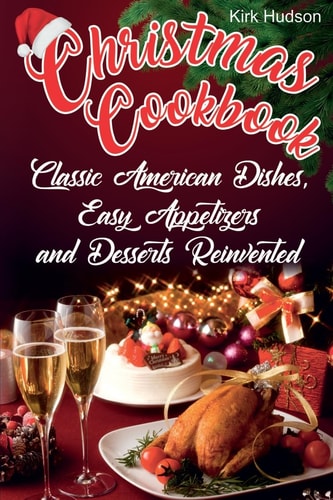 Christmas Cookbook Classic American Dishes, Easy Appetizers, and Desserts Reinvented (Black&White)