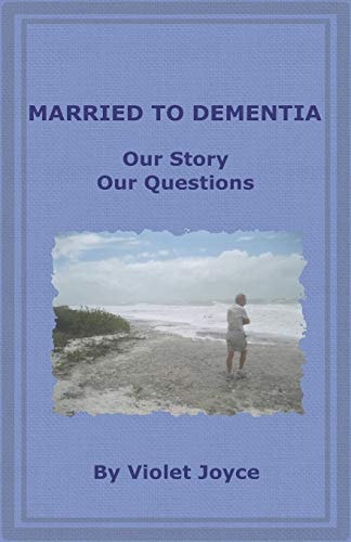 Married to Dementia Our Story Our Questions