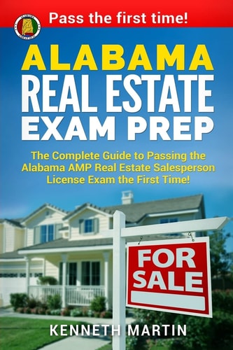 Alabama Real Estate Exam Prep The Complete Guide to Passing the Alabama AMP Real Estate Salesperson License Exam the First Time!
