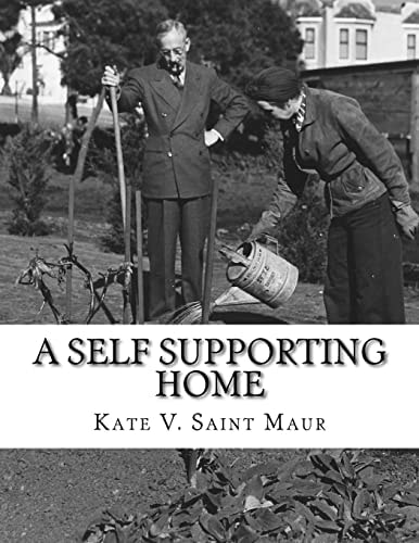 A Self Supporting Home A Classic Guide on Going Back-To-The-Land, Homesteading and Self Sufficiency