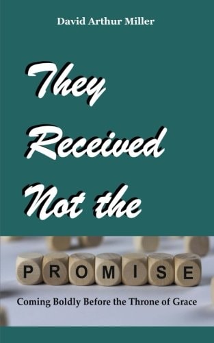 They Received Not the Promise Coming Boldly Before the Throne of Grace