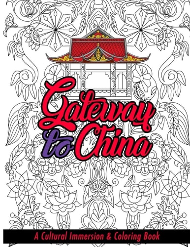 Gateway to China A Cultural Immersion and Adult Coloring Book