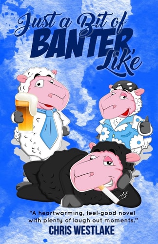 Just a Bit of Banter, Like A Heartwarming, Feel-Good Novel with Plenty of Laugh Out Loud Moments