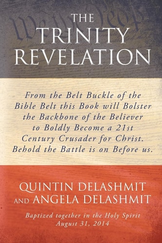 The Trinity Revelation From the Belt Buckle of the Bible Belt This Book Will Bolster the Backbone of the Believer to Boldly Become a 21st Century Crusader for Christ. Behold the Battle Is on Before Us