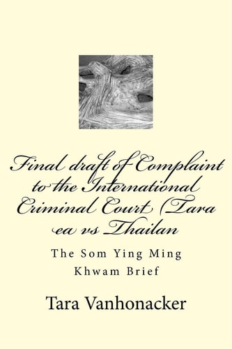 Final Draft of Complaint to the International Criminal Court (Tara Ea Vs Thailan The Som Ying Ming Khwam Brief