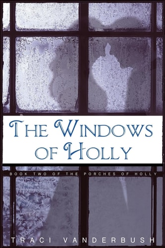 The Windows of Holly A Continuation of The Porches of Holly