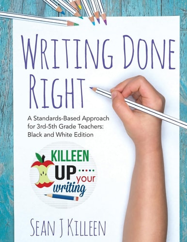 Writing Done Right A Standards-Based Approach for 3rd-5th Grade Teachers (Black and White Version)