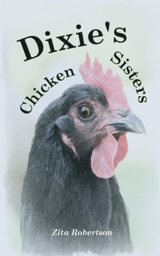 Dixie's Chicken Sisters How a Curious Young Girl Learned to Care for a Free-range Flock