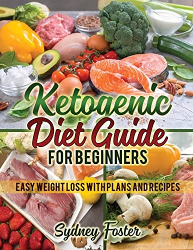 Ketogenic Diet Guide for Beginners Easy Weight Loss with Plans and Recipes (Keto Cookbook, Complete Lifestyle Plan)