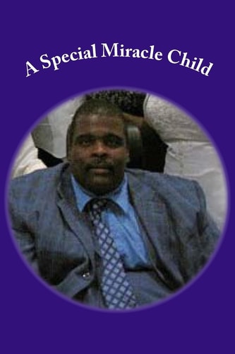 A Special Miracle Child A Few Highlights of the Life of William Douglas "Doug" Pinnix