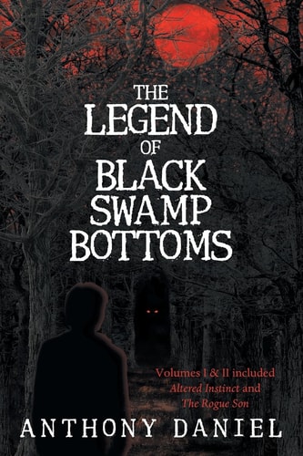 The Legend of Black Swamp Bottoms Books 1 and 2 Included: Altered Instinct and the Rogue Son