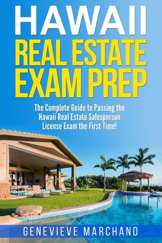 Hawaii Real Estate Exam Prep The Complete Guide to Passing the Hawaii Real Estate Salesperson License Exam the First Time!