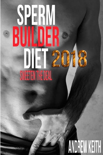 Sperm Builder Diet 2018 Sweeten the Deal