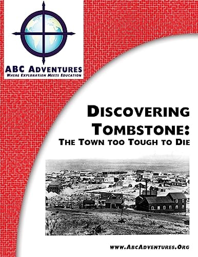 Discovering Tombstone The Town Too Tough to Die