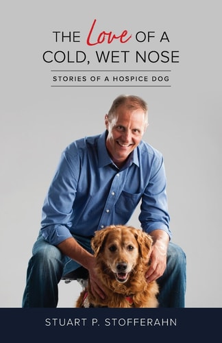 The Love of a Cold, Wet, Nose Stories of a Hospice Dog
