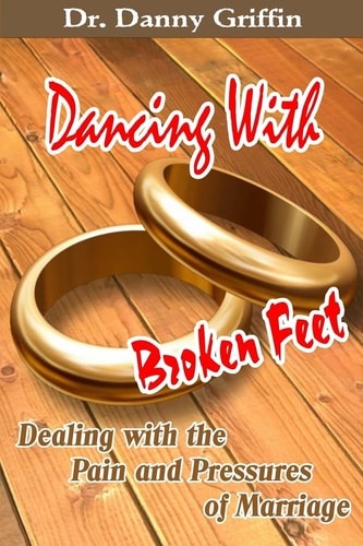 Dancing With Broken Feet Dealing with the Pain and Pressures of Marriage