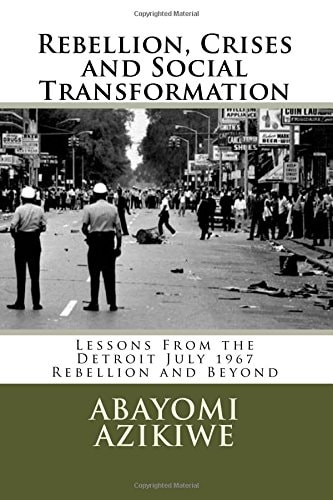 Rebellion, Crises and Social Transformation Lessons From the Detroit July 1967 Rebellion and Beyond
