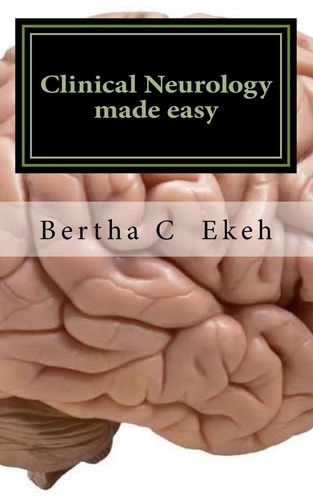 Clinical Neurology Made Easy A Book on History Taking and Neurological Examination
