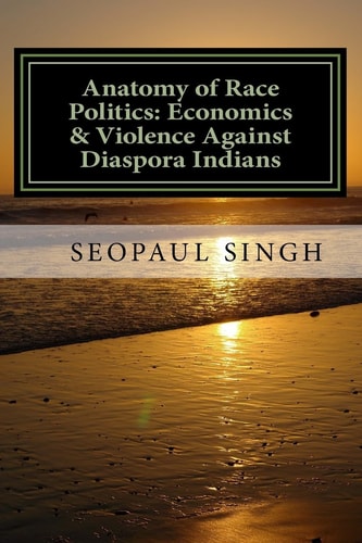 Anatomy of Race Politics Economics & Violence Against Diaspora Indians