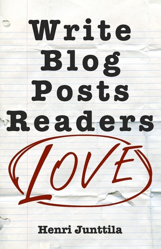 Write Blog Posts Readers Love A Step-By-Step Guide