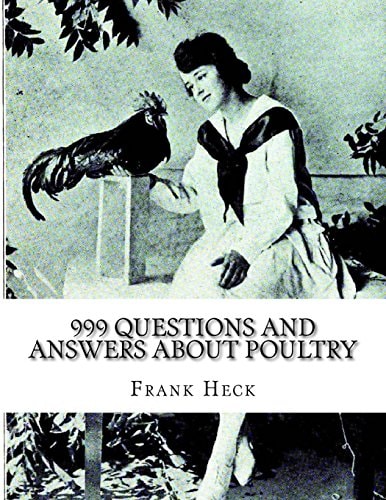 999 Questions and Answers About Poultry A Guide To Success With Poultry for the Fancier, Amateur and Market Poultry Man
