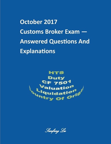 Customs Broker Exam -- Answered Questions and Explanations -- October 2017