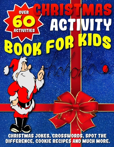 Christmas Activity Book for Kids: A Fun Filled Educational Christmas Book with Games Including Christmas Jokes, Crosswords, Word Search, Coloring Pages, Recipes, and So MUCH MORE! Activity Books for Kids for Ages 3-5, 4-8, 5-12