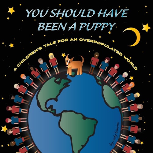 You Should Have Been a Puppy A Children's Tale for an Overpopulated World