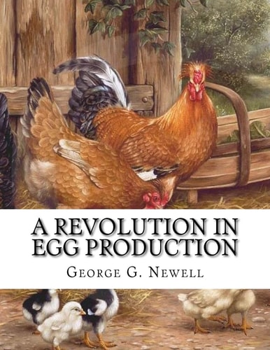A Revolution in Egg Production Practical Tested and Successful Methods For Continuous Laying Ability in Chickens