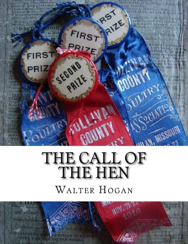The Call of the Hen The Science of the Selection and Breeding Poultry For Egg Production
