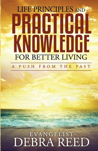 Life Principles and Practical Knowledge for Better Living A Push from the Past