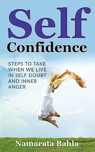 Self Confidence Steps to Take when We Live in Self Doubt and Inner Anger