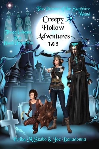 Creepy Hollow Adventures Three Ghosts in a Black Pumpkin and The Power of the Sapphire Wand