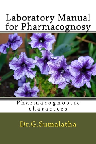 Laboratory Manual for Pharmacognosy Pharmacognostic Characters for Bagenners