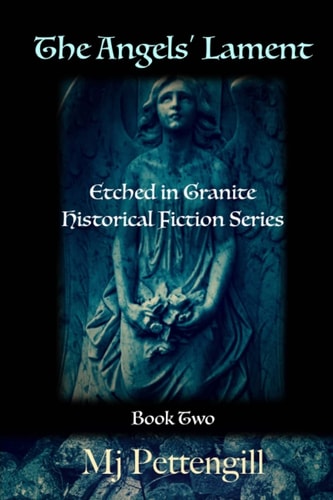The Angels' Lament Etched in Granite Historical Fiction Series - Book Two