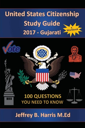 United States Citizenship Study Guide and Workbook - Gujarati 100 Questions You Need to Know