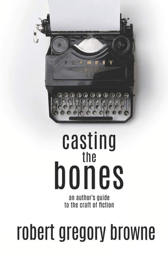 Casting the Bones An Author's Guide to the Craft of Fiction