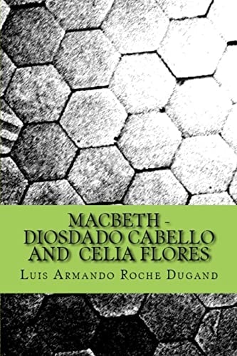 Macbeth - Diosdado Cabello and Celia Flores An Adapted Play