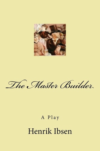 The Master Builder A Play