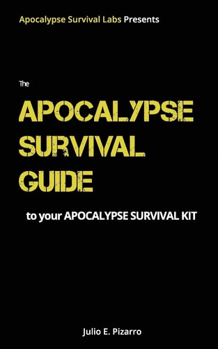 The Apocalypse Survival Guide to Your Apocalypse Survival Kit The Ready for Anything Edition