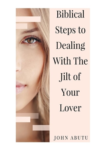 Biblical Steps to Dealing With the Jilt of Your Lover