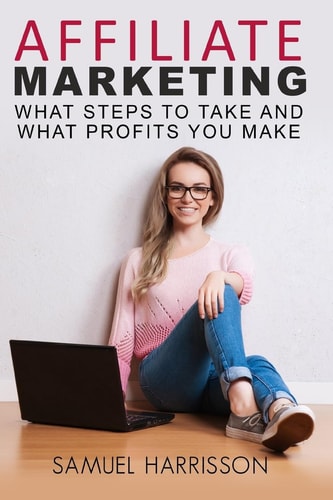 Affiliate Marketing What Steps To Take And What Profits You Make