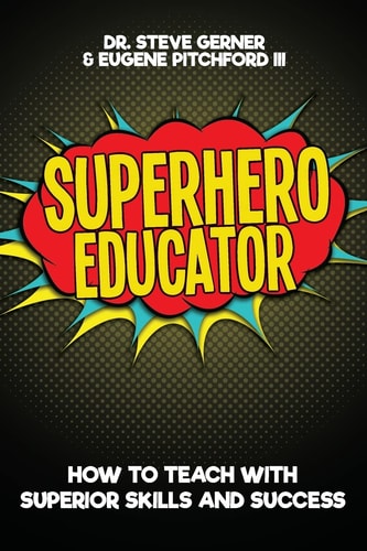 Superhero Educator How to Teach with Superior Skills and Success