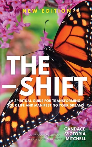 The Shift A Spiritual Guide for Transforming Your Life and Manifesting Your Dreams
