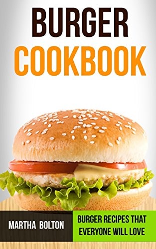 Burger Cookbook Burger Recipes That Everyone Will Love