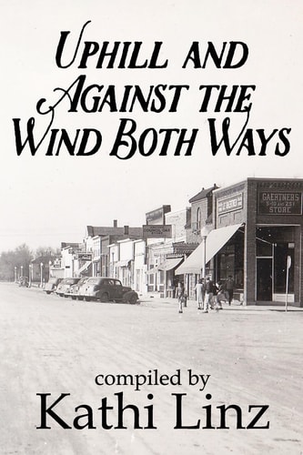 Uphill and Against the Wind Both Ways Stories of Growing Up During the Great Depression